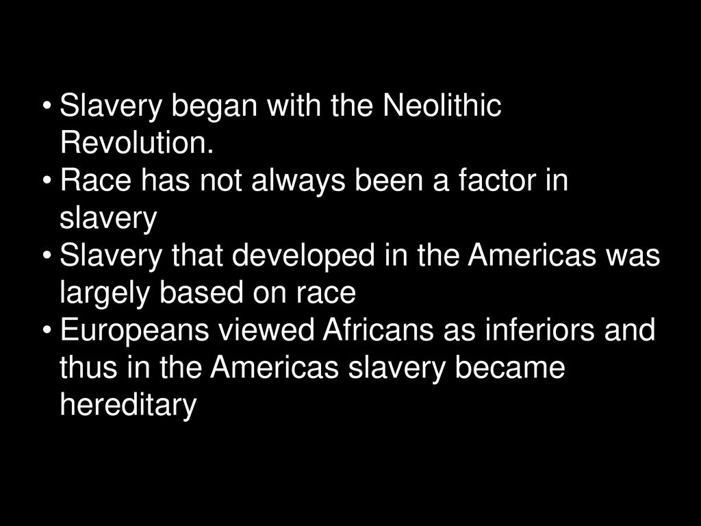 Slavery began with the Neolithic Revolution.