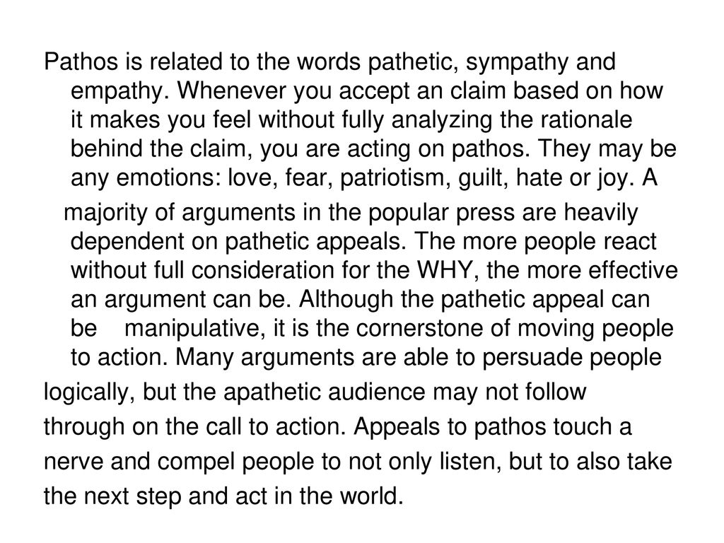 Pathos is related to the words pathetic, sympathy and empathy