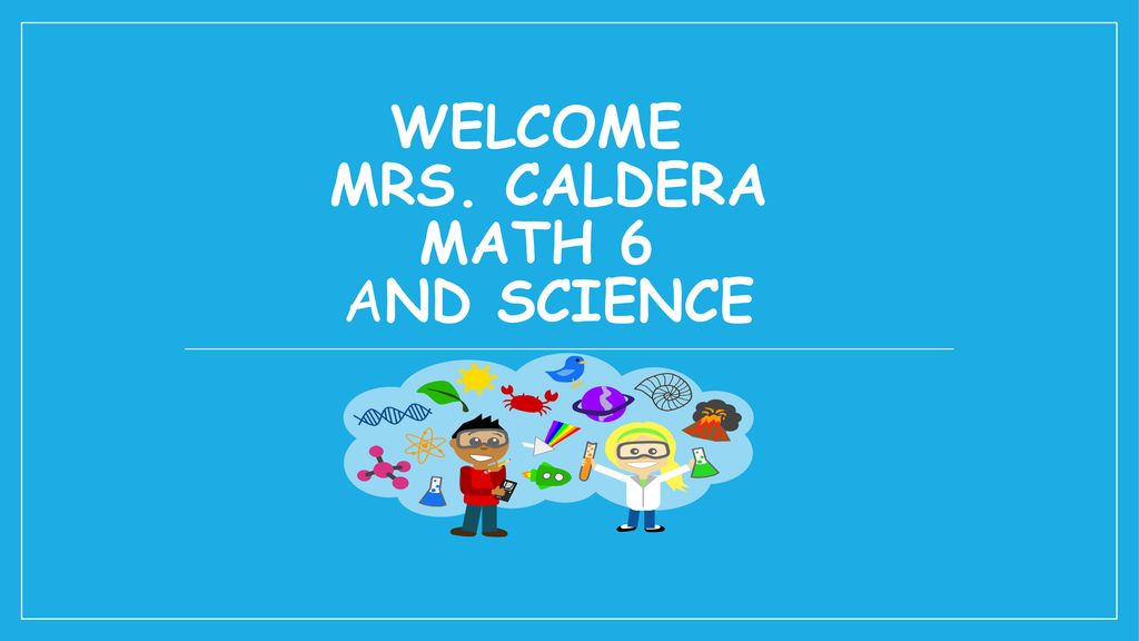 Welcome Mrs. Caldera MAth 6 and Science