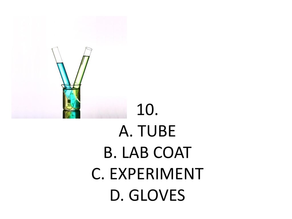 10. A. TUBE B. LAB COAT C. EXPERIMENT D. GLOVES