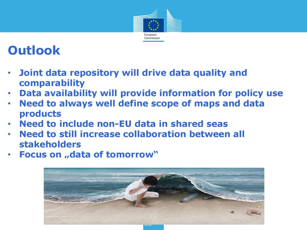 Outlook Joint data repository will drive data quality and comparability. Data availability will provide information for policy use.