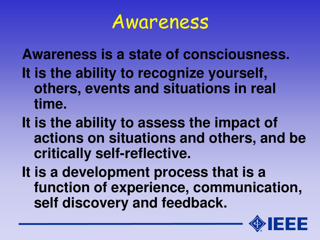 Awareness Awareness is a state of consciousness.