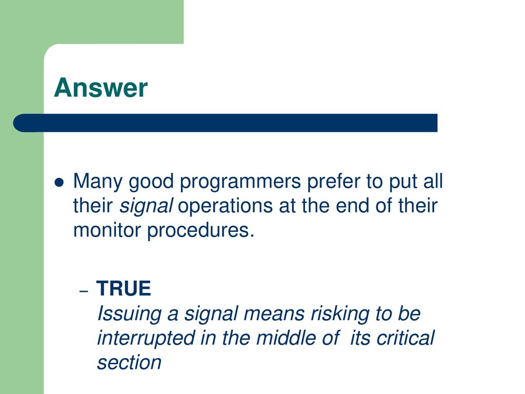 Answer Many good programmers prefer to put all their signal operations at the end of their monitor procedures.