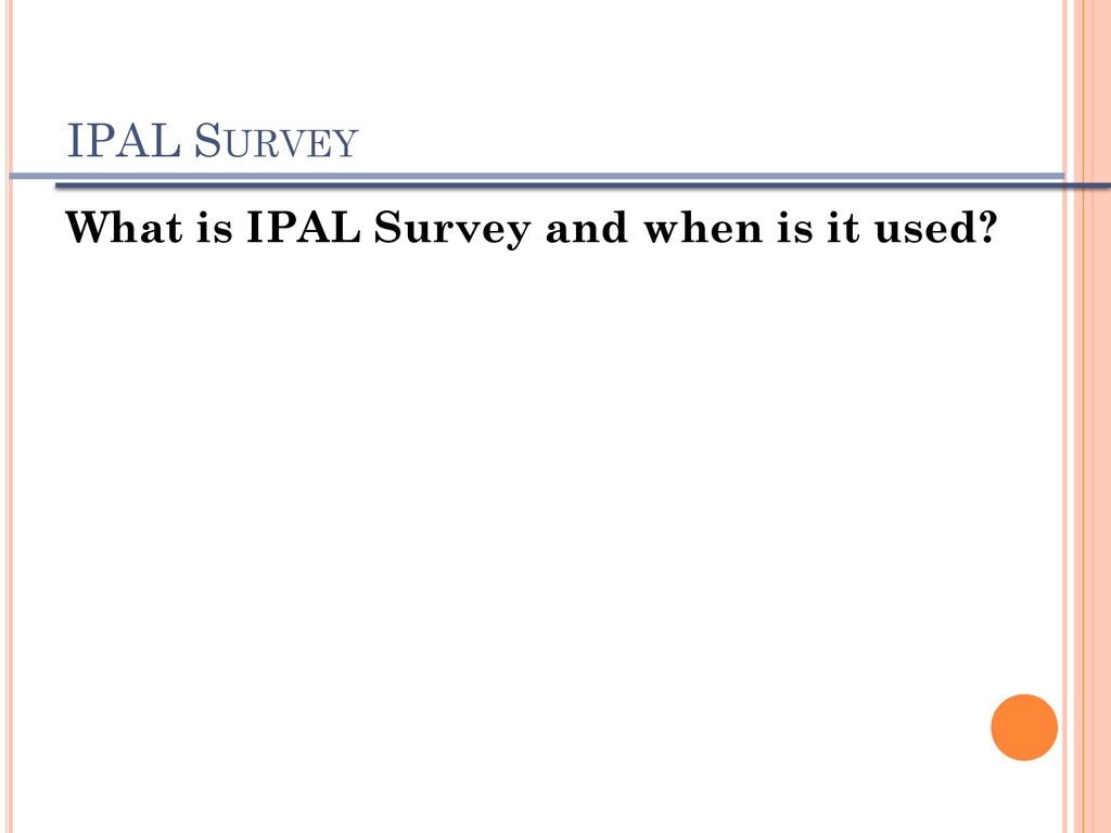 IPAL Survey What is IPAL Survey and when is it used