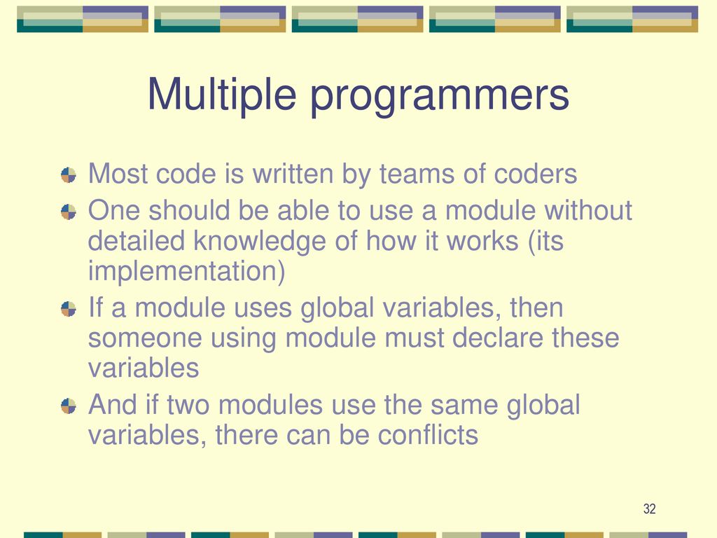 Multiple programmers Most code is written by teams of coders