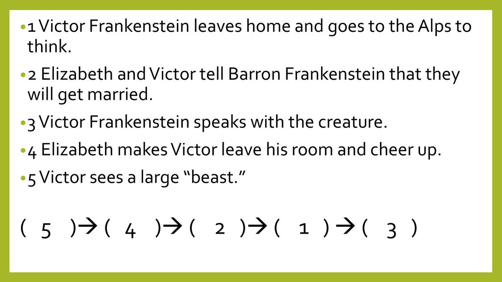 1 Victor Frankenstein leaves home and goes to the Alps to think.