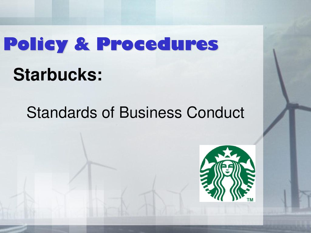 Policy & Procedures Starbucks: Standards of Business Conduct