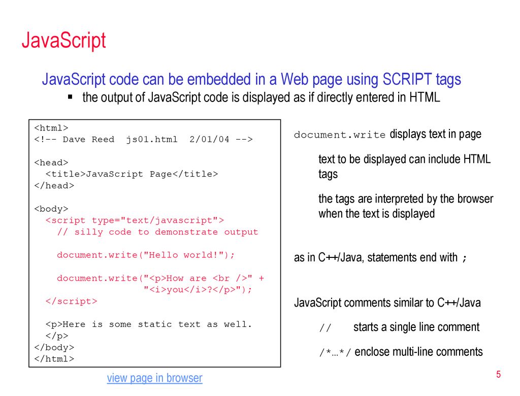 JavaScript JavaScript code can be embedded in a Web page using SCRIPT tags.