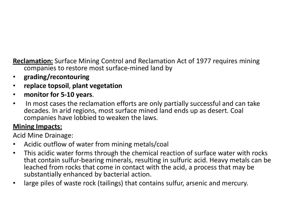Reclamation: Surface Mining Control and Reclamation Act of 1977 requires mining companies to restore most surface-mined land by