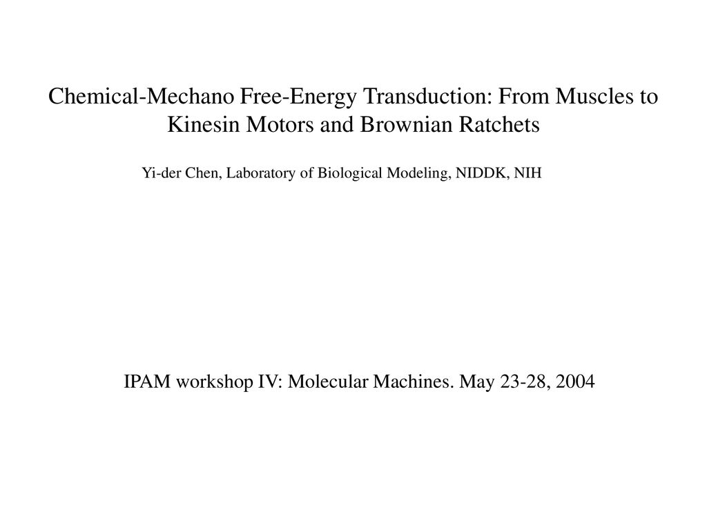 IPAM workshop IV: Molecular Machines. May 23-28, 2004