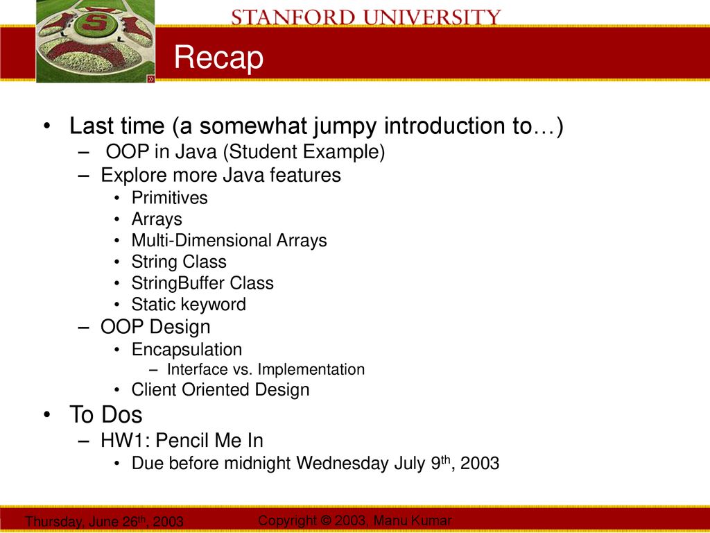 Manu Kumar CS193J: Programming in Java Summer Quarter 2003 Lecture 3 ...