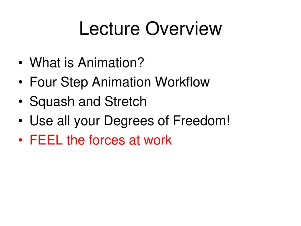 Lecture Overview What is Animation Four Step Animation Workflow