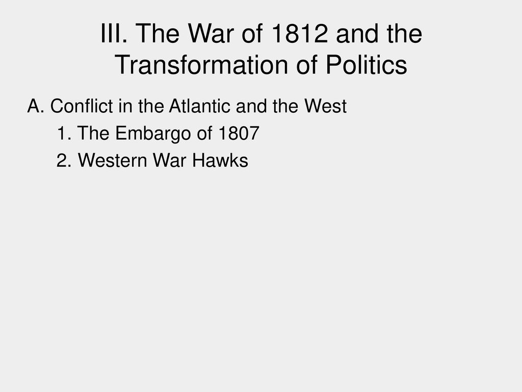 III. The War of 1812 and the Transformation of Politics