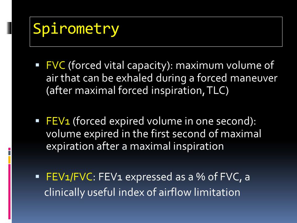 Spirometry FVC (forced vital capacity): maximum volume of air that can be exhaled during a forced maneuver (after maximal forced inspiration, TLC)