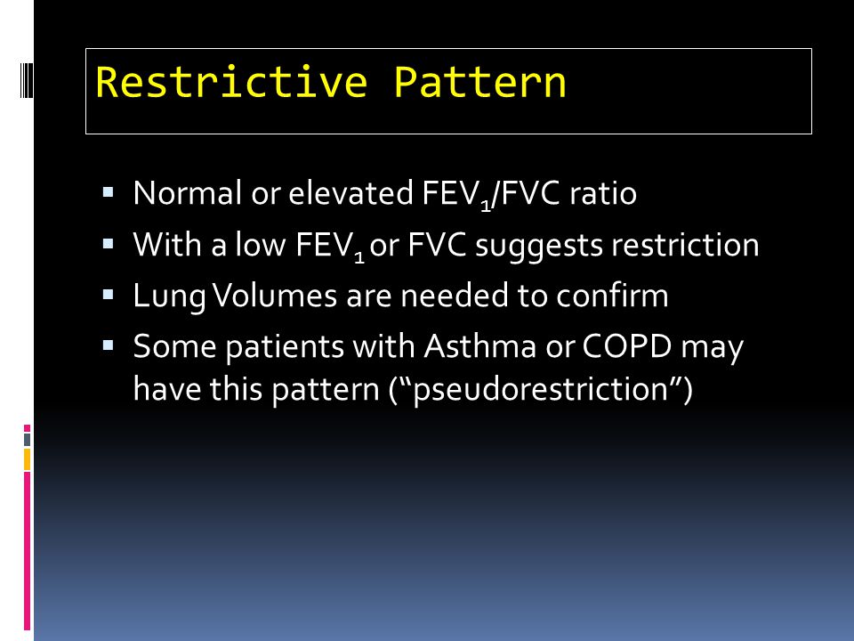 Restrictive Pattern Normal or elevated FEV1/FVC ratio