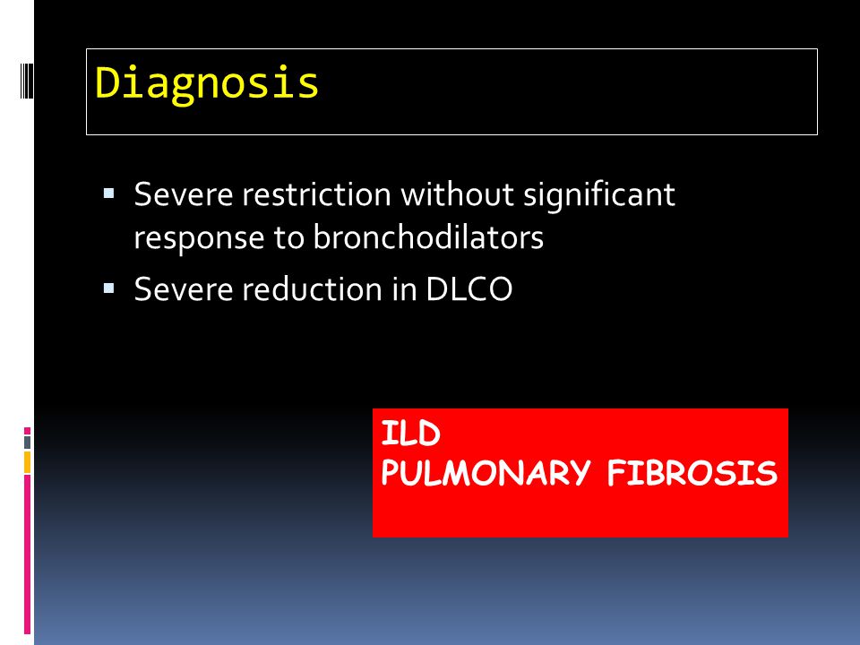 Diagnosis Severe restriction without significant response to bronchodilators. Severe reduction in DLCO.
