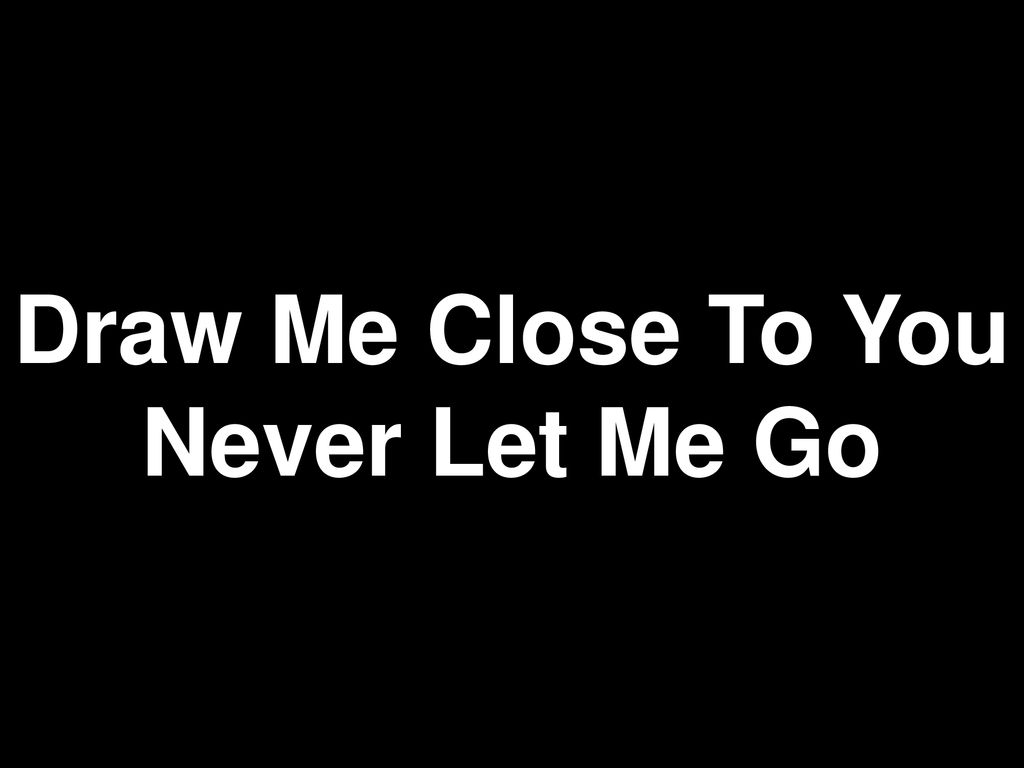 DRAW ME CLOSE E Ppt Download   Draw Me Close To You Never Let Me Go 