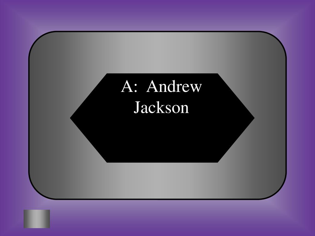 A: Andrew Jackson