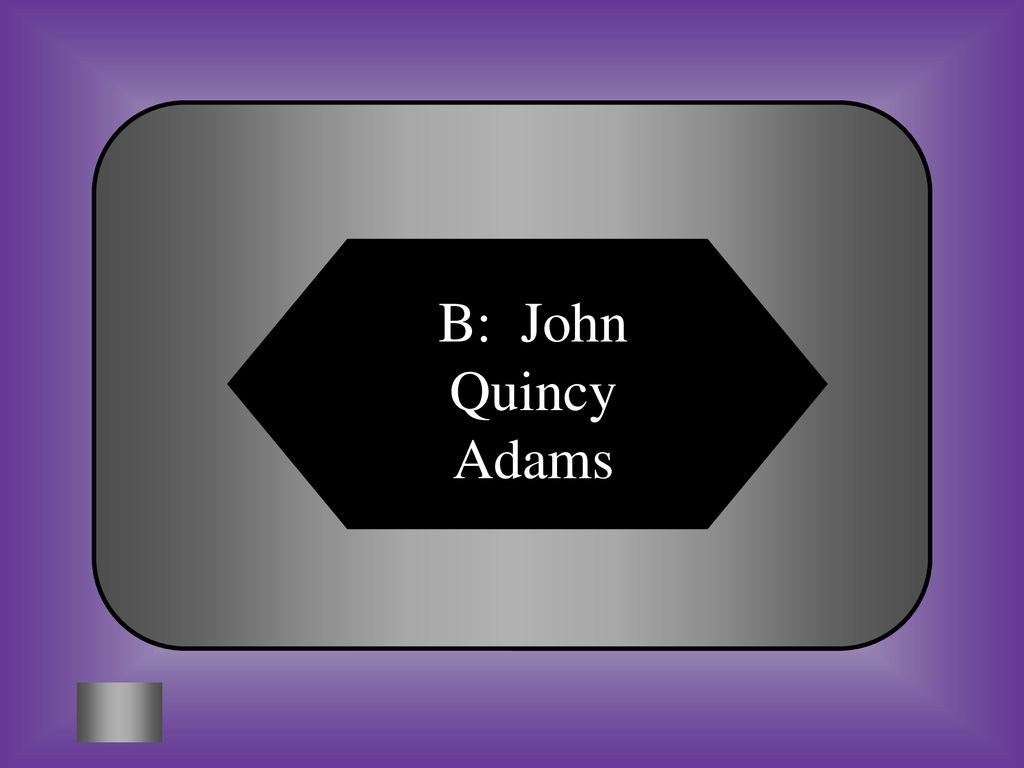 B: John Quincy Adams