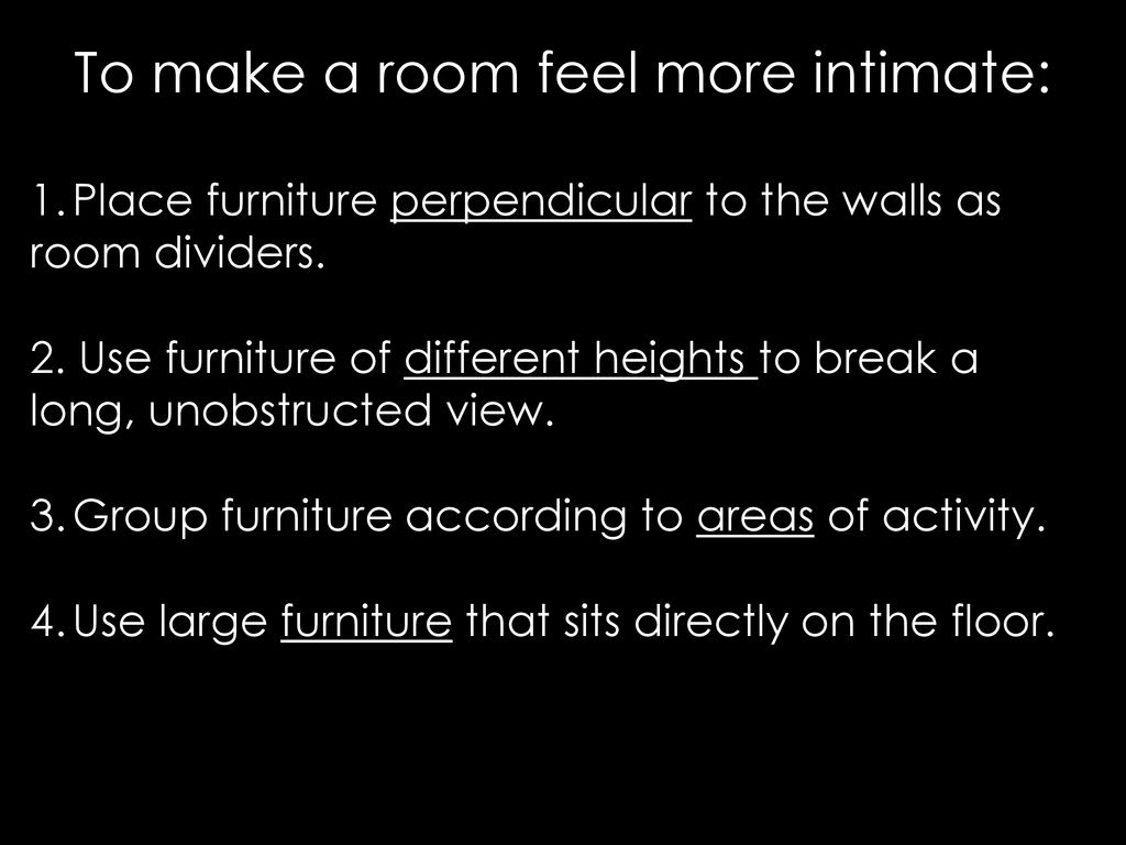 To make a room feel more intimate: