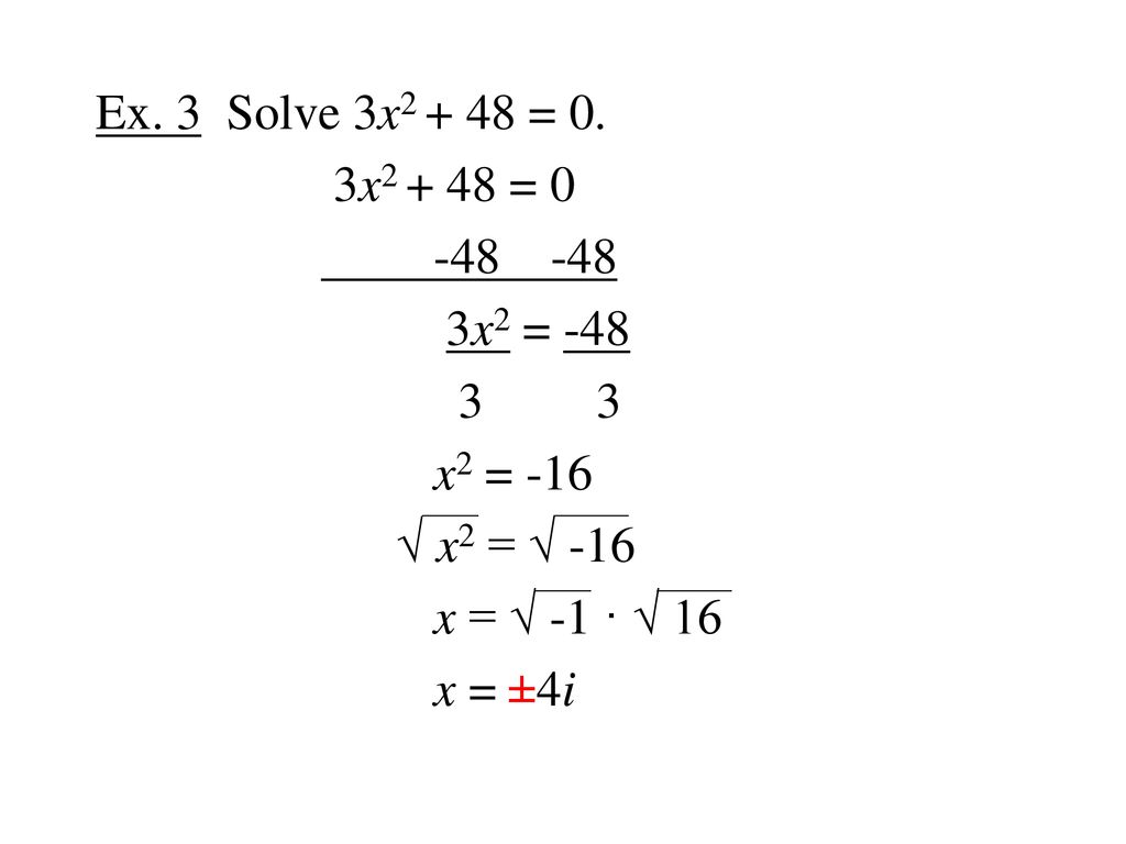 Ex. 3 Solve 3x = 0. 3x = x2 = x2 = -16. √ x2 = √ -16.
