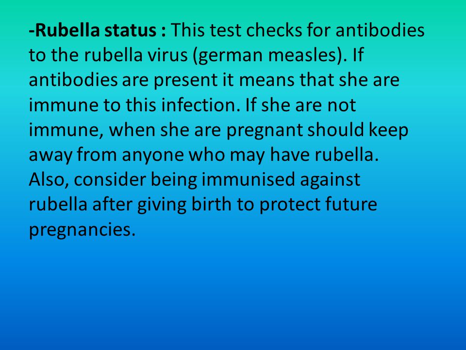 -Rubella status : This test checks for antibodies to the rubella virus (german measles).