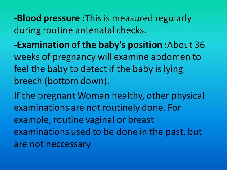 -Blood pressure :This is measured regularly during routine antenatal checks.