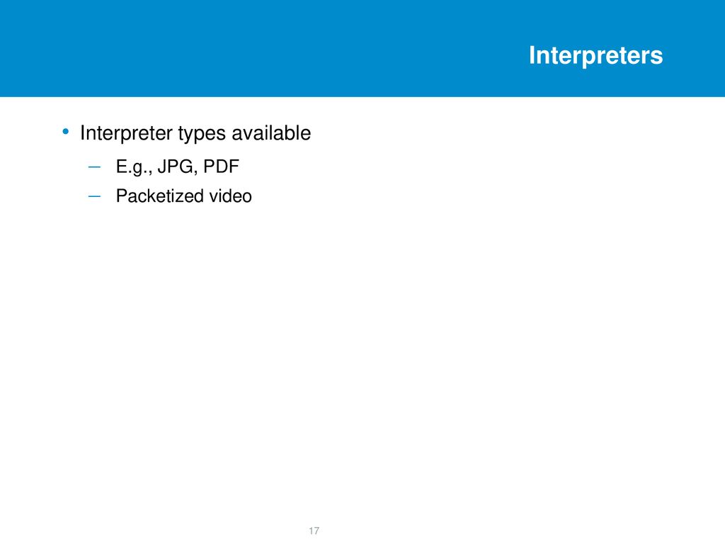 Interpreters Interpreter types available E.g., JPG, PDF