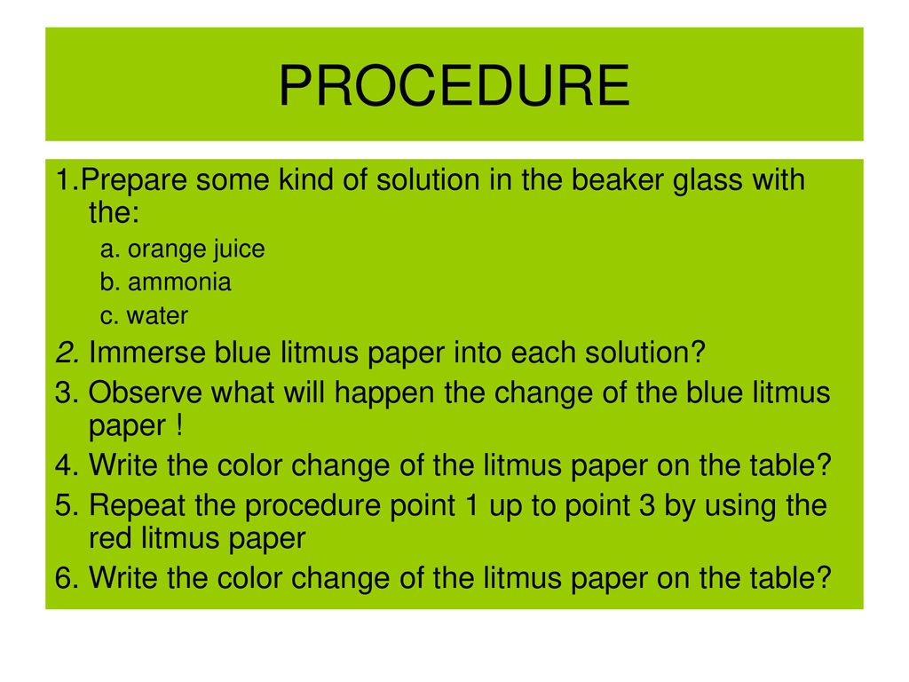 PROCEDURE 1.Prepare some kind of solution in the beaker glass with the: a. orange juice. b. ammonia.