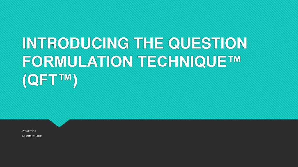 Introducing the question formulation technique qft ppt download
