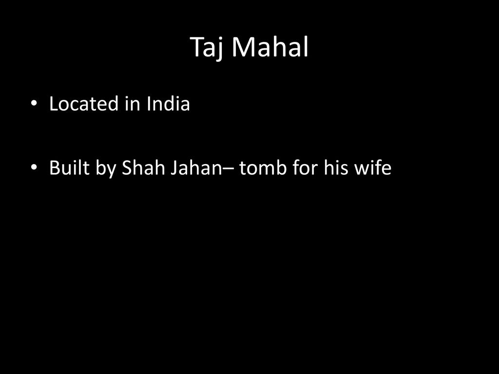 Taj Mahal Located in India Built by Shah Jahan– tomb for his wife