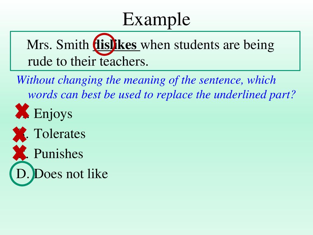 Example Mrs. Smith dislikes when students are being rude to their teachers.