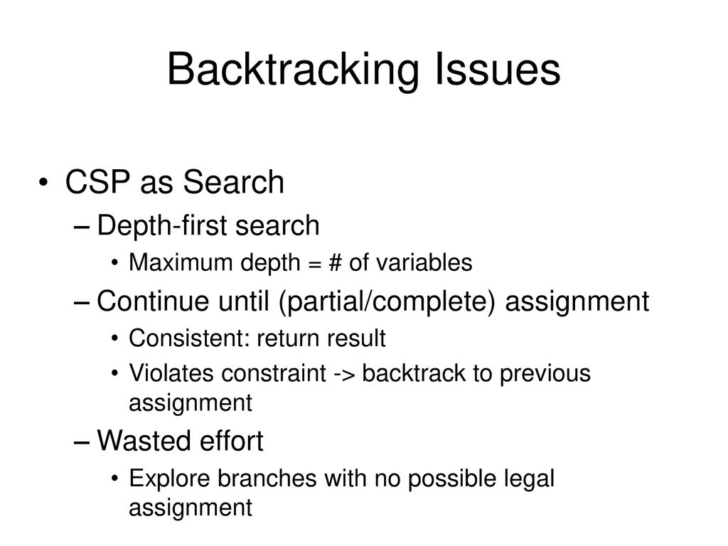 Backtracking Issues CSP as Search Depth-first search
