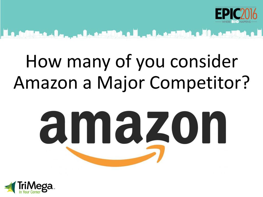 How many of you consider Amazon a Major Competitor