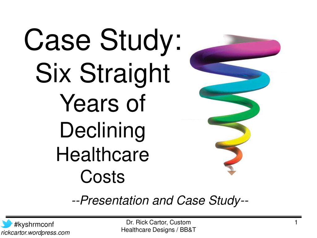 Case Study: Six Straight Years of Declining Healthcare Costs - ppt download