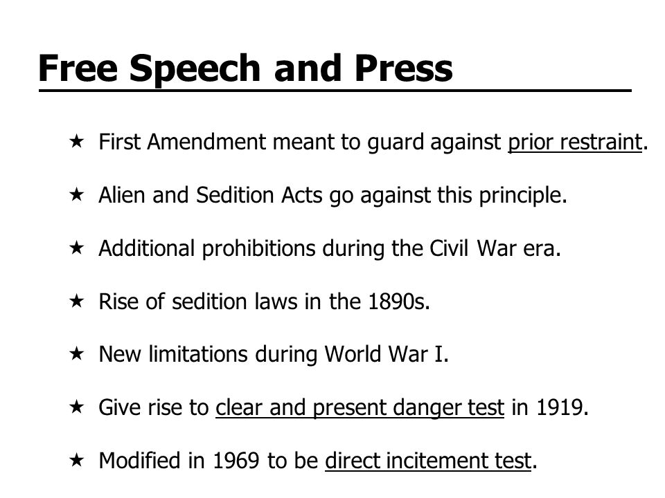 Free Speech and Press First Amendment meant to guard against prior restraint. Alien and Sedition Acts go against this principle.