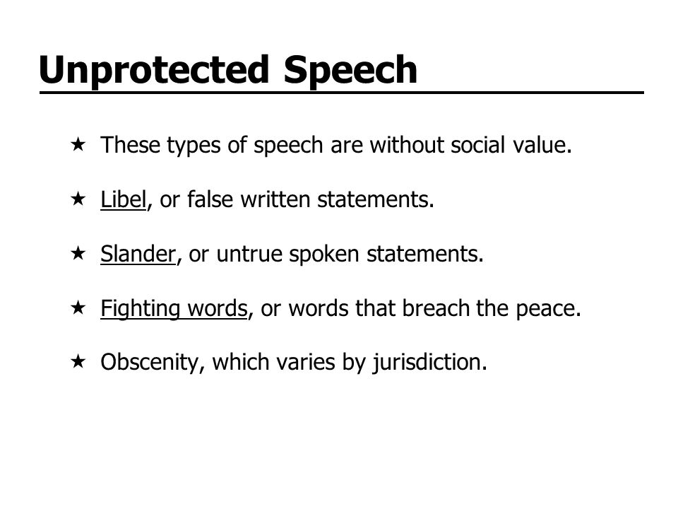 Unprotected Speech These types of speech are without social value.