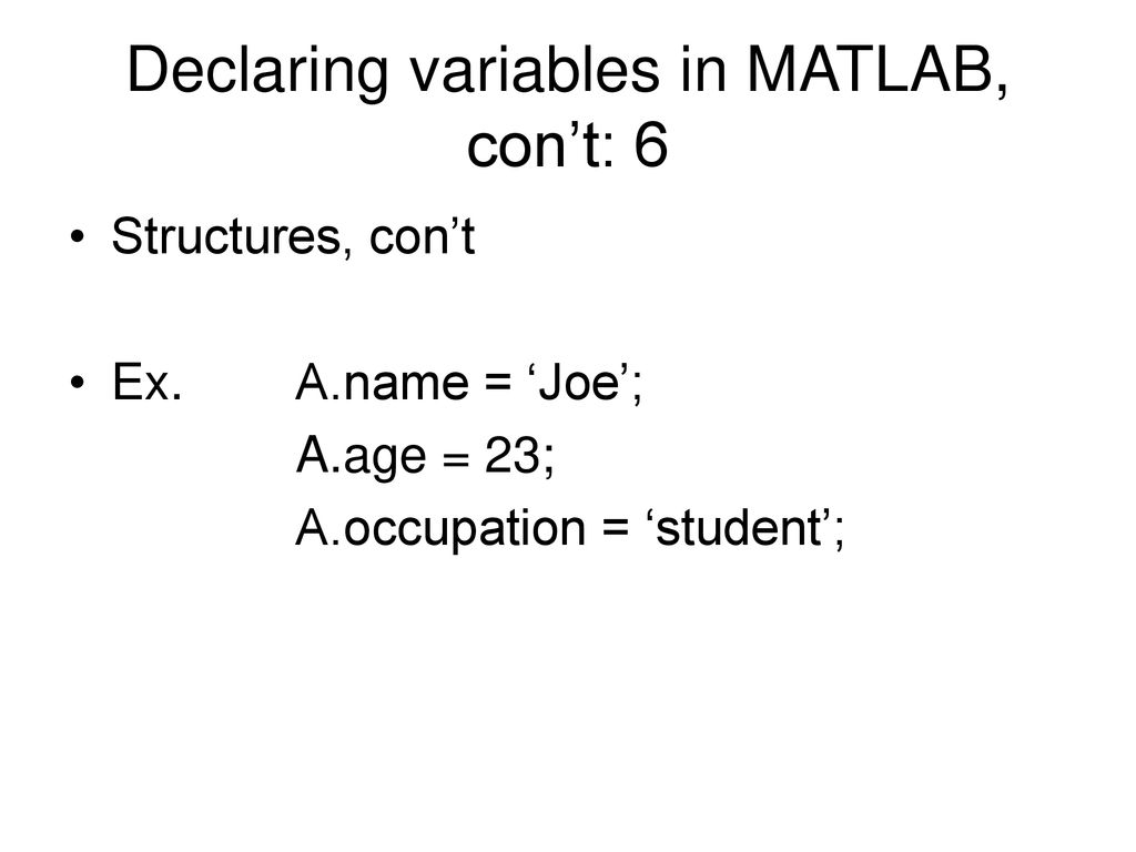 Declaring variables in MATLAB, con’t: 6