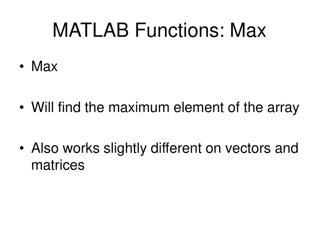 MATLAB Functions: Max Max Will find the maximum element of the array