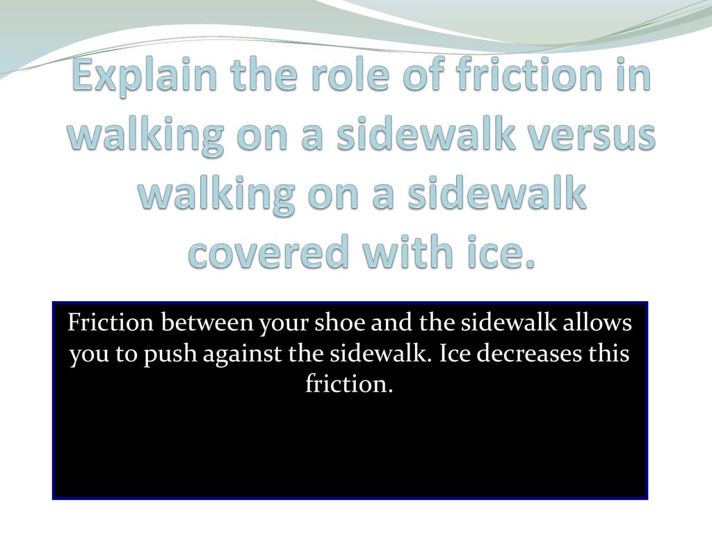 Explain the role of friction in walking on a sidewalk versus walking on a sidewalk covered with ice.