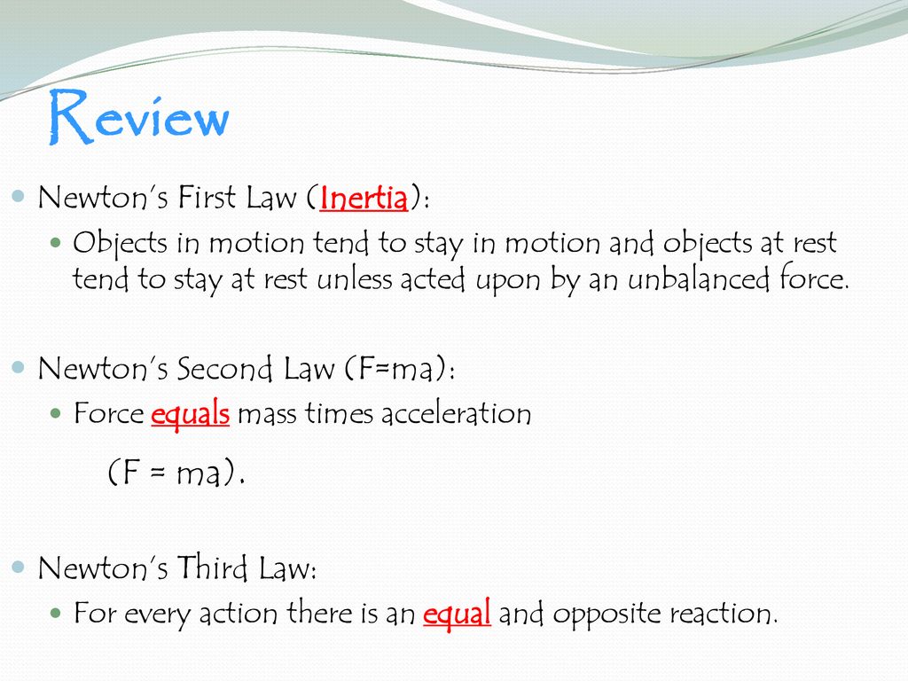 Review (F = ma). Newton’s First Law (Inertia):