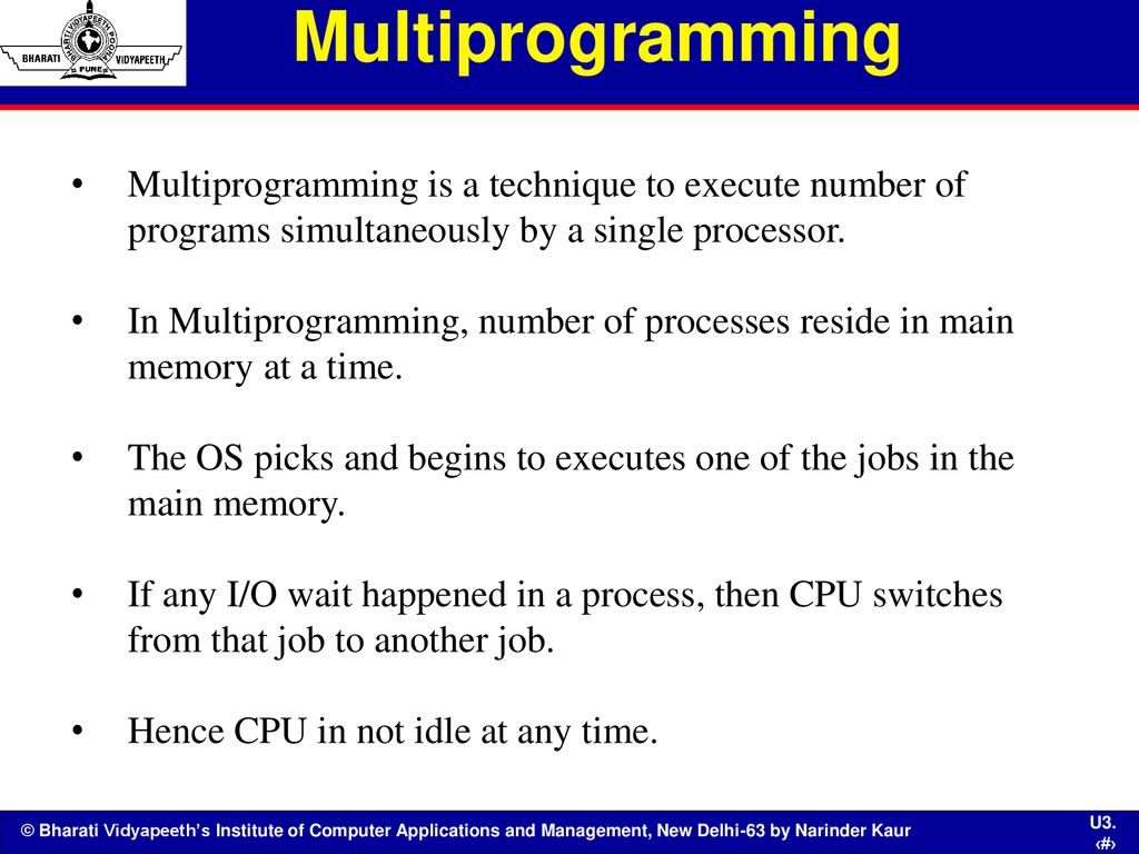 Multiprogramming Multiprogramming is a technique to execute number of programs simultaneously by a single processor.