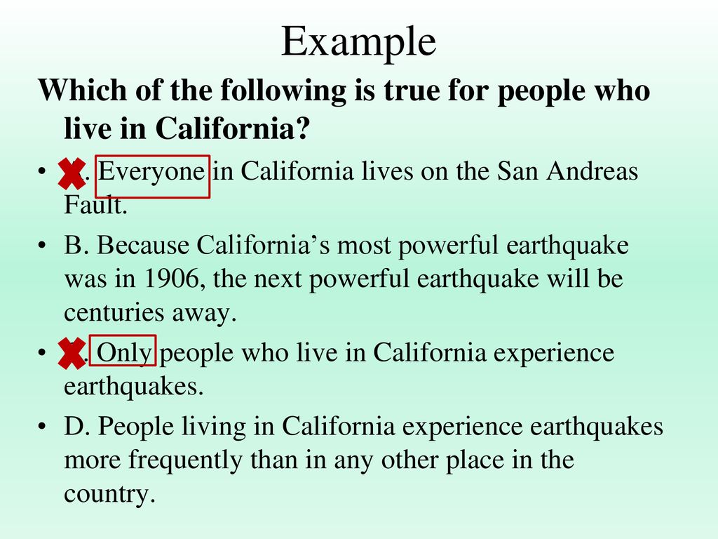 Example Which of the following is true for people who live in California A. Everyone in California lives on the San Andreas Fault.