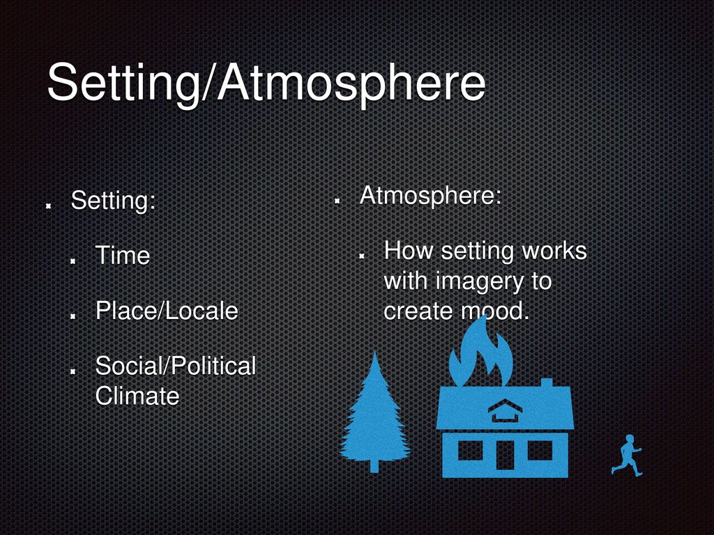 Setting/Atmosphere Atmosphere: