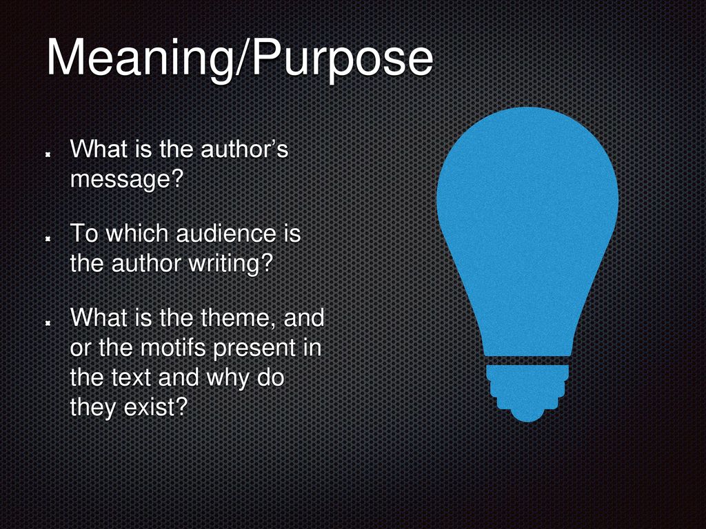 Meaning/Purpose What is the author’s message