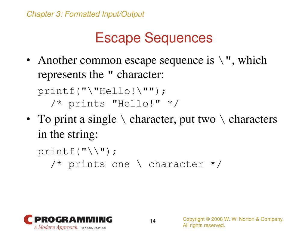 Escape Sequences Another common escape sequence is \ , which represents the character: printf( \ Hello!\ );