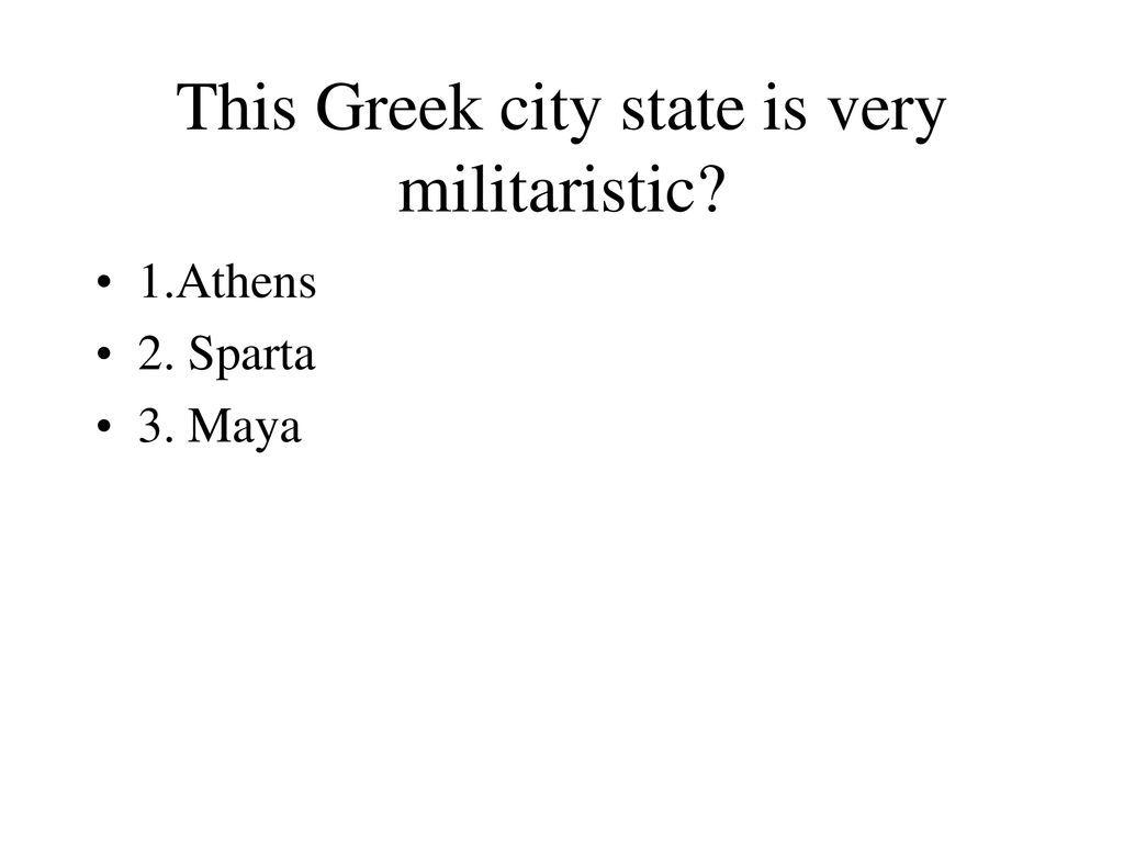 This Greek city state is very militaristic