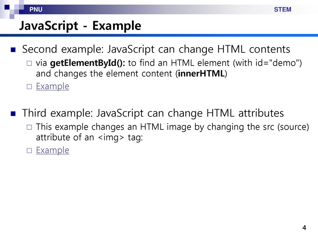 JavaScript - Example Second example: JavaScript can change HTML contents.