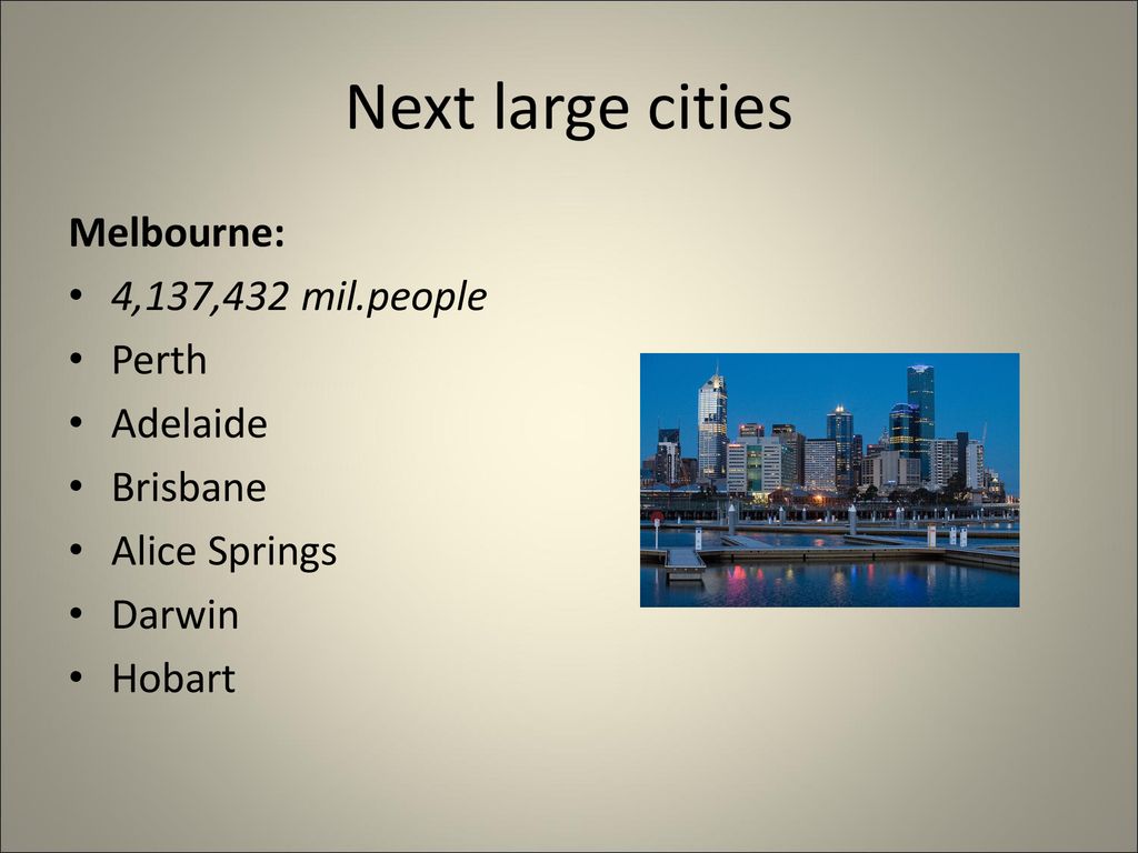 Next large cities Melbourne: 4,137,432 mil.people Perth Adelaide