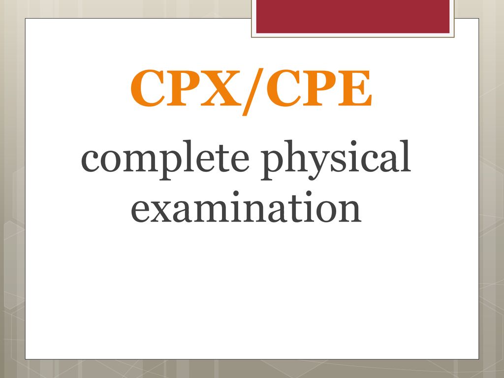 complete physical examination